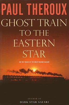 Ghost Train to the Eastern Star: On the tracks of The Great Railway Bazaar